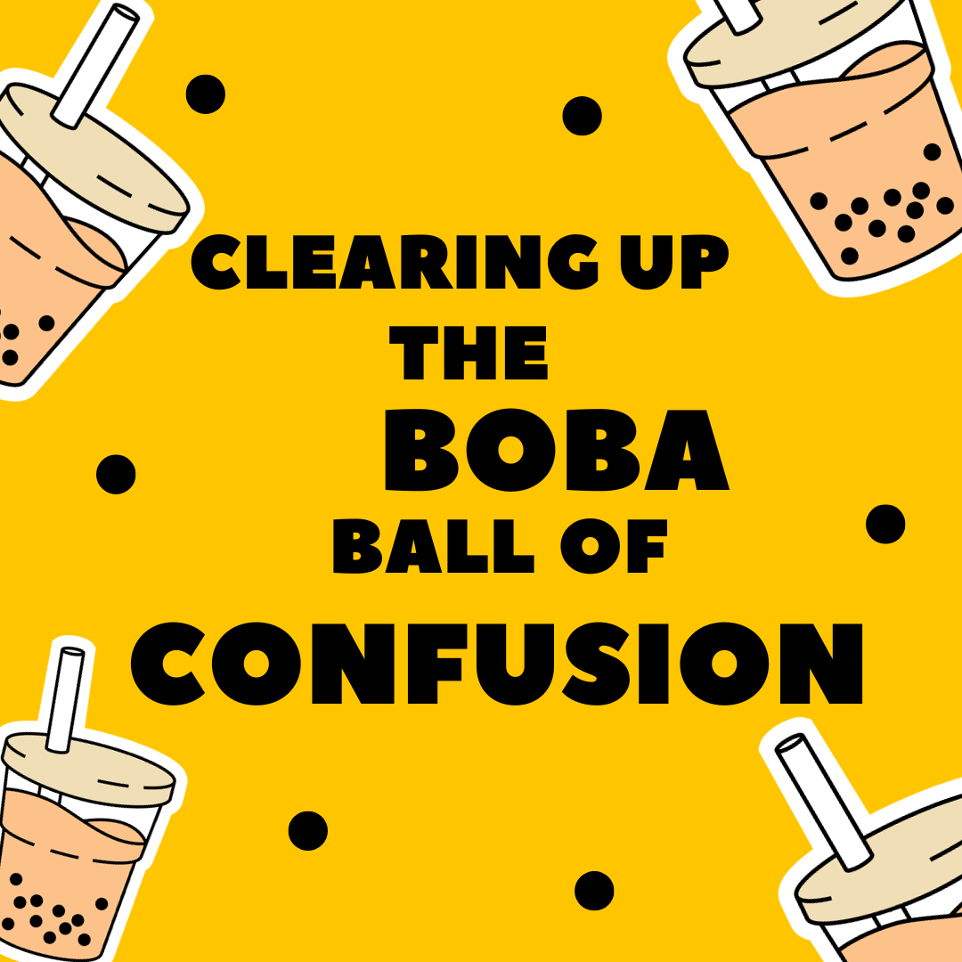 Clearing Up The Boba Ball Of Confusion